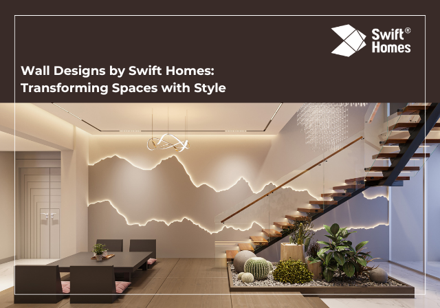 Wall Designs by Swift Homes: Transforming Spaces with Style