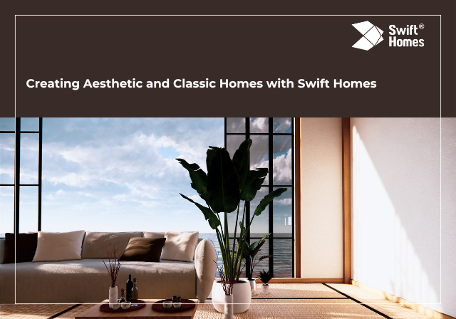 Creating Aesthetic and Classic Homes with Swift Homes